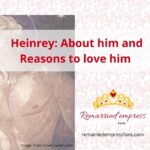 Heinrey - Heinley - Remarried Empress - About him and Reasons to love him