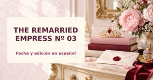 The Remarried Empress nº 03 en español: fecha, ISBN y edición 2 Tres libros palaciegos originales para la guía del tomo 3 en español