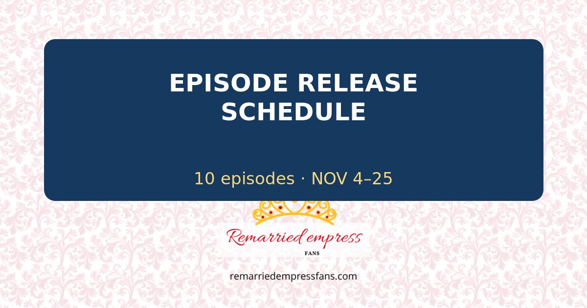 The Remarried Empress K-Drama Episode Schedule and Release Dates 1 Official 10-episode schedule, November 4 to 25.